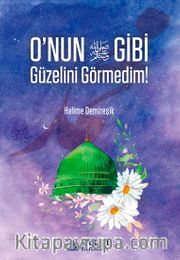 O’nun Gibi Güzelini Görmedim!