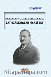İttihat ve Terakki Fırkasının Zulmüne Direnen Trabzonlu Şatırzade Hasan Hicabi Bey