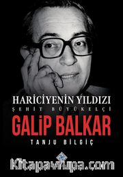 Hariciyenin Yıldızı Şehit Büyükelçi Galip Balkar