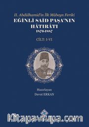 II. Abdülhamid'in İlk Mabeyn Feriki Eğinli Said Paşa'nın Hatıratı 1876- 1887 (I.-VI.Cilt Takım)