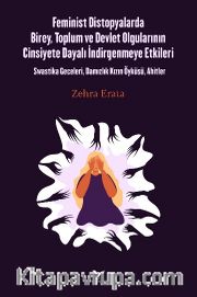 Feminist Distopyalarda Birey, Toplum ve Devlet Olgularının Cinsiyete Dayalı İndirgemeye Etkileri
