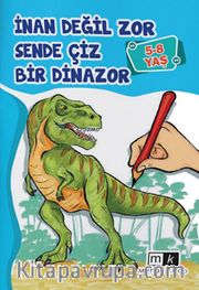 İnan Değil Zor Sende Çiz Bir Dinazor (5-8 Yaş)