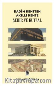 Kadim Kentten Akıllı Kente <br /> Şehir ve Kutsal