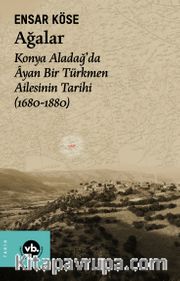 Ağalar <br /> Konya Aladağ’da Âyan Bir Türkmen Ailesinin Tarihi (1680-1880)