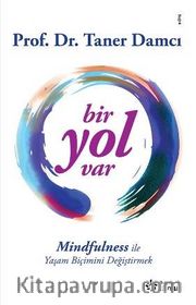 Bir Yol Var <br /> Mindfulness ile Yaşam Biçimini Değiştirmek