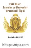 Eski Mısır: Tanrılar ve Firavunlar Arasındaki İlişki