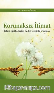 Korunaksız İtimat <br /> İslam İlmihallerini Kadın Gözüyle Okumak