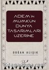 Adem’in Mümkün Dünya Tasarımları Üzerine
