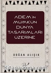 Adem’in Mümkün Dünya Tasarımları Üzerine