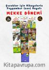Çocuklar İçin Mekke Dönemi Seti (10 Kitap Takım)