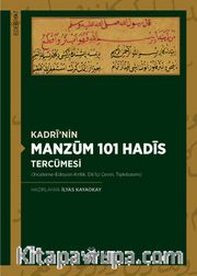 Kadri’nin Manzum 101 Hadis Tercümesi (İnceleme-Edisyon Kritik, Dil İçi Çeviri, Tıpkıbasım)