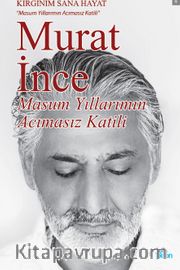 Masum Yıllarımın Acımasız Katili <br /> Kırgınım Sana Hayat