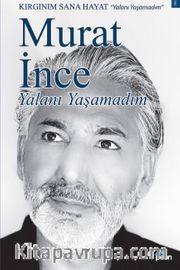 Yalanı Yaşamadım <br /> Kırgınım Sana Hayat