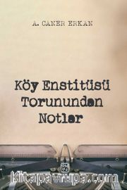 Köy Enstitüsü Torunundan Notlar