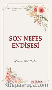 Son Nefes Endişesi / Faziletler Medeniyeti Serisi 3