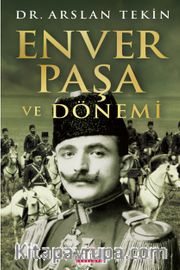 Enver Paşa ve Dönemi
