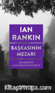 Başkasının Mezarı / Bir Dedektif  John Rebus Polisiyesi 18
