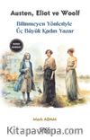 Bilinmeyen Yönleriyle Üç Büyük Kadın Yazar & Jane Austen, George Eliot, Virginia Woolf