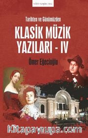 Tarihten ve Günümüzden Klasik Müzik Yazıları IV