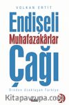 Endişeli Muhafazakarlar Çağı & Dinden Uzaklaşan Türkiye