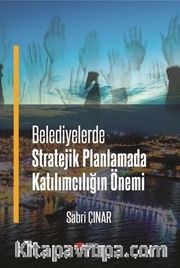 Belediyelerde Stratejik Planlamada Katılımcılığın Önemi