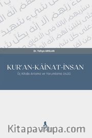 Kur'an-Kainat-İnsan <br /> Üç Kitabı Anlama ve Yorumlama Usûlü