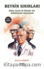 Beynin Sınırları <br /> Beck, Ellis ve Frankl ile Psikolojik Yolculuk