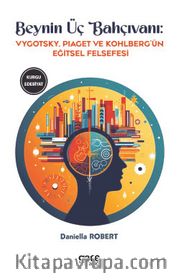 Beynin Üç Bahçıvanı <br /> Vygotsky, Piaget ve Kohlberg’ün Eğitsel Felsefesi