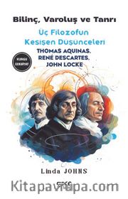 Bilinç, Varoluş ve Tanrı <br /> Üç Filozofun Kesişen  Düşünceleri
