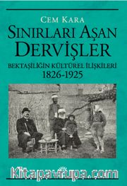 Sınırları Aşan Dervişler <br /> Bektaşiliğin Kültürel İlişkileri (1826-1925)