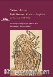 Yüksel Arslan :İlişki, Davranış, Sıkıntılara Övgü’den Arture’lere (1955-1970)