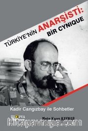 Türkiye’nin Anarşisti: Bir Cynique <br /> Kadir Cangızbay ile Sohbetler