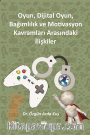 Oyun, Dijital Oyun, Bağımlılık ve Motivasyon Kavramları Arasındaki İlişkiler