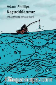 Kaçırdıklarımız <br /> Yaşanmamış Hayata Övgü