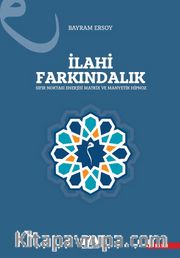 İlahi Farkındalık <br /> Sıfır Noktası Enerjisi-Matrix ve Manyetik Hipnoz