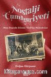Nostalji Cumhuriyeti & Mazi Peşinde Silinen 'Türk'ün Melankolisi
