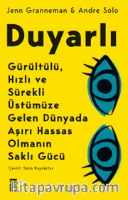 Duyarlı <br /> Gürültülü, Hızlı ve Sürekli Üstümüze Gelen Dünyada Aşırı Hassas Olmanın Saklı Gücü