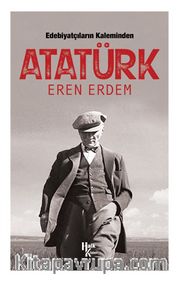 Edebiyatçıların Kaleminden Atatürk