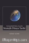 Antropolojik Bakış Açısıyla Stratejik Dünya Tarihi