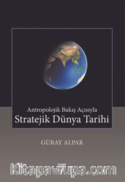 Antropolojik Bakış Açısıyla Stratejik Dünya Tarihi