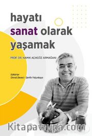 Hayatı Sanat Olarak Yaşamak <br /> Namık Açıkgöz Armağanı