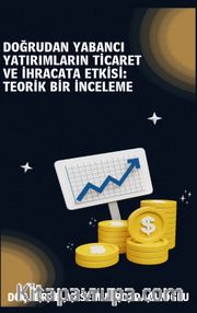 Doğrudan Yabancı Yatırımların Ticaret ve İhracata Etkisi Teorik Bir İnceleme