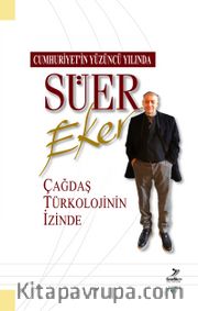 Cumhuriyetin Yüzüncü Yılında Süer Eker Çağdaş Türkolojinin İzinde
