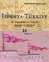 İspanya - Türkiye / 16. Yüzyıldan 21. Yüzyıla Rekabet ve Dostluk