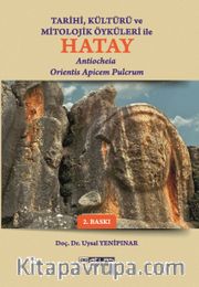 Tarihi Kültürü Ve Öyküleri  İle Hatay <br /> Antiocheia Orientis Apicem Pulcrum 