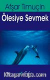 Ölesiye Sevmek