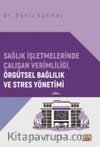 Sağlık İşletmelerinde Çalışan Verimliliği, Örgütsel Bağlılık ve Stres Yönetimi