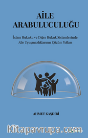 Aile Arabuluculuğu  İslam Hukuku Ve Diğer Hukuk Sistemlerinde  Aile Uyuşmazlıklarının Çözüm Yolları