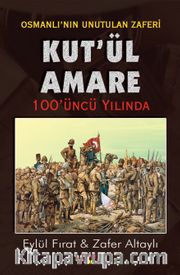 Osmanlı'nın Son Zaferi Kut'ül Amare 100 Yaşında