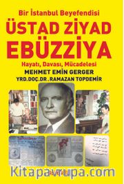 Bir İstanbul Beyefendisi Üstad Ziyad Ebüzziya Hayatı, Davası, Mücadelesi